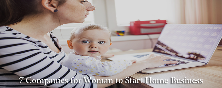 7 Companies for Woman to Start Home Business